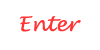 Enter